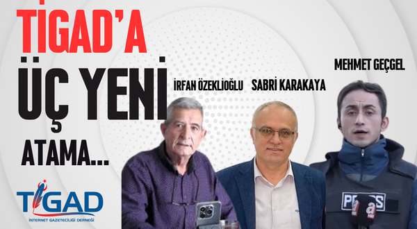 TİGAD’a üç yeni atama…