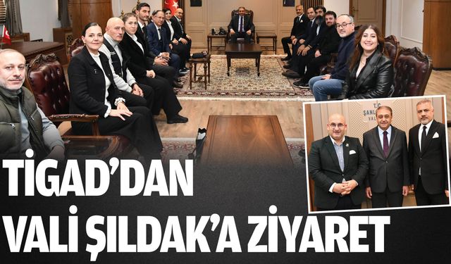 TİGAD’dan Vali Şıldak’a Ziyaret