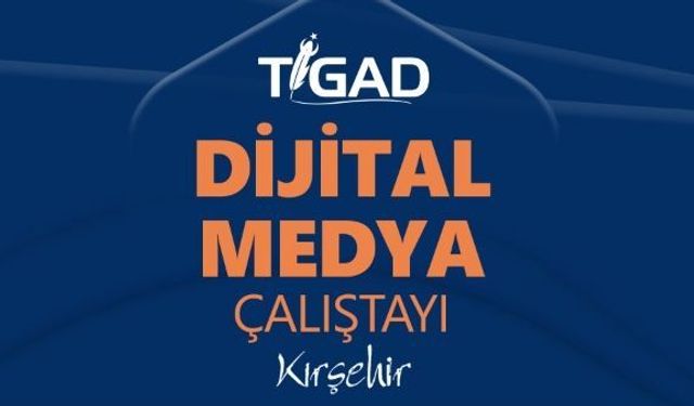 TİGAD, Kırşehir’de buluşuyor