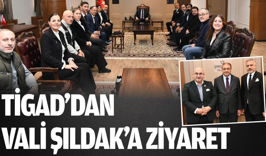 TİGAD’dan Vali Şıldak’a Ziyaret