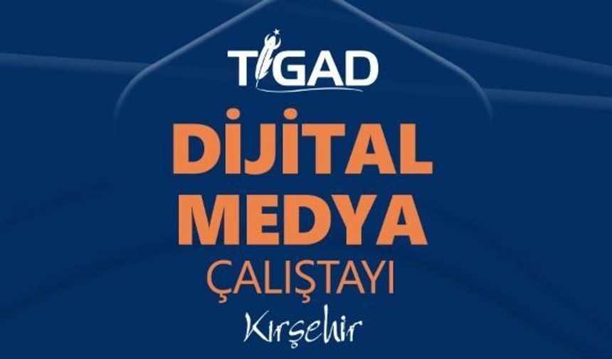 TİGAD, Kırşehir’de buluşuyor